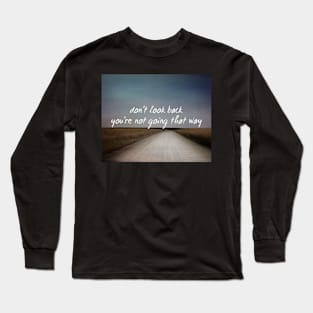 Don't Look Back Quote Long Sleeve T-Shirt